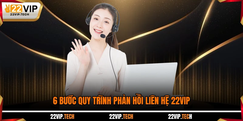 6 bước quy trình phản hồi liên hệ 22VIP