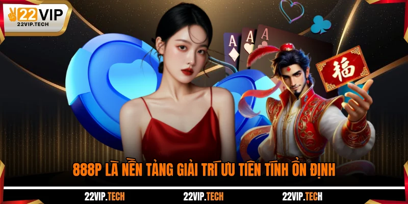 888P là nền tảng giải trí ưu tiên tính ổn định