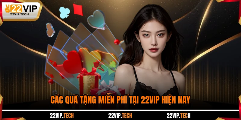 Các quà tặng miễn phí tại 22VIP hiện nay