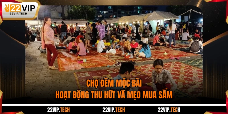Chợ Đêm Mộc Bài - Hoạt Động Thu Hút Và Mẹo Mua Sắm