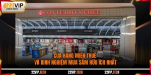 Cửa Hàng Miễn Thuế Và Kinh Nghiệm Mua Sắm Hữu Ích Nhất