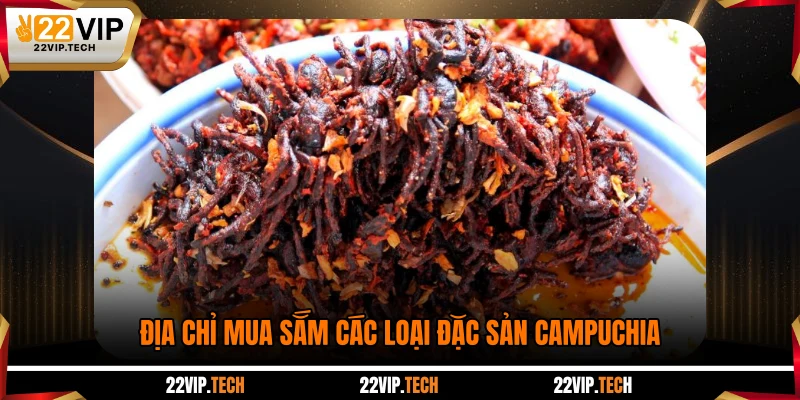 Địa chỉ mua sắm các loại đặc sản Campuchia