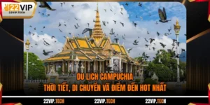 Du Lịch Campuchia: Thời Tiết, Di Chuyển Và Điểm Đến Hot Nhất