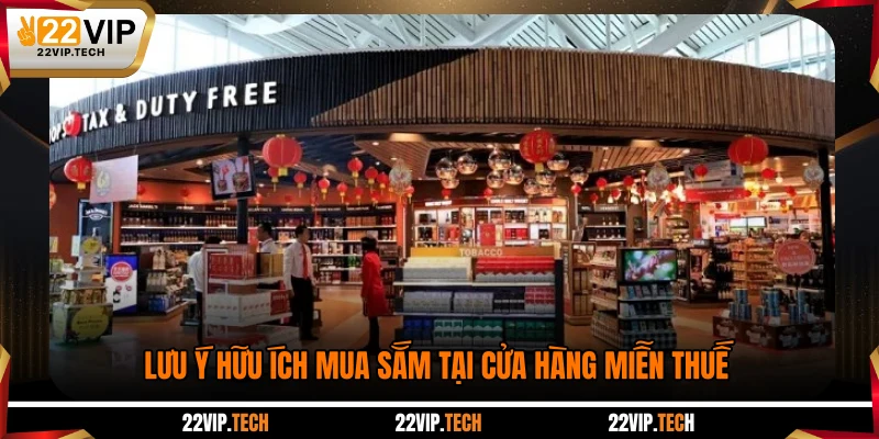 Lưu ý hữu ích mua sắm tại cửa hàng miễn thuế