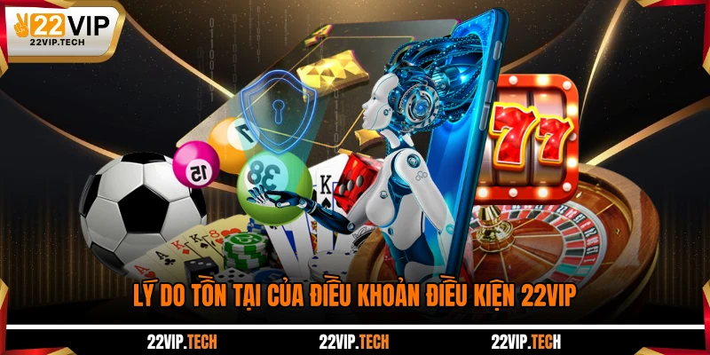 Lý do tồn tại của điều khoản điều kiện 22VIP
