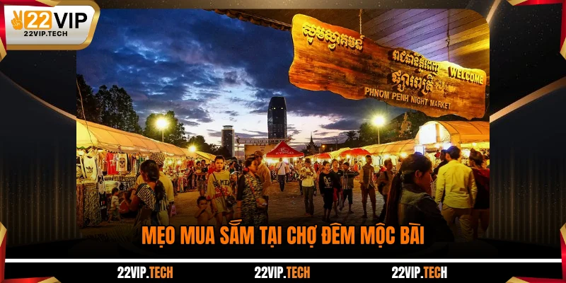 Mẹo mua sắm tại chợ đêm Mộc Bài