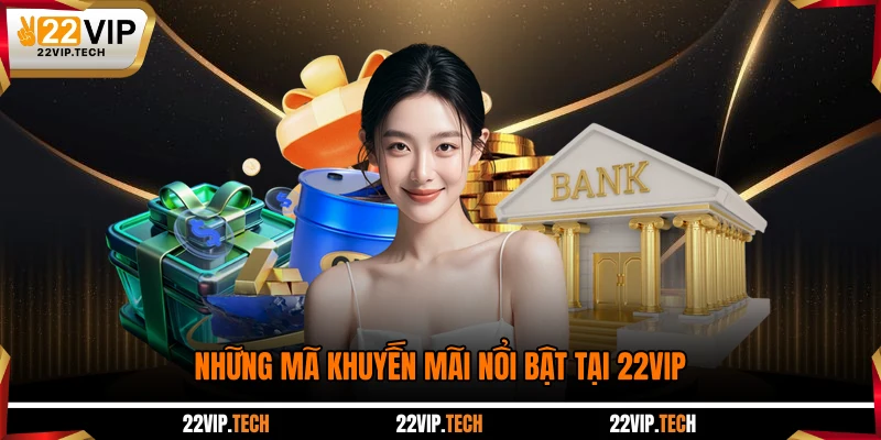 Những mã khuyến mãi nổi bật tại 22VIP