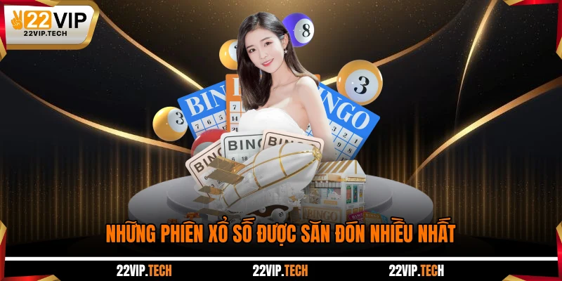 Những phiên xổ số được săn đón nhiều nhất