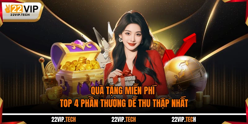 Quà Tặng Miễn Phí - Top 4 Phần Thưởng Dễ Thu Thập Nhất