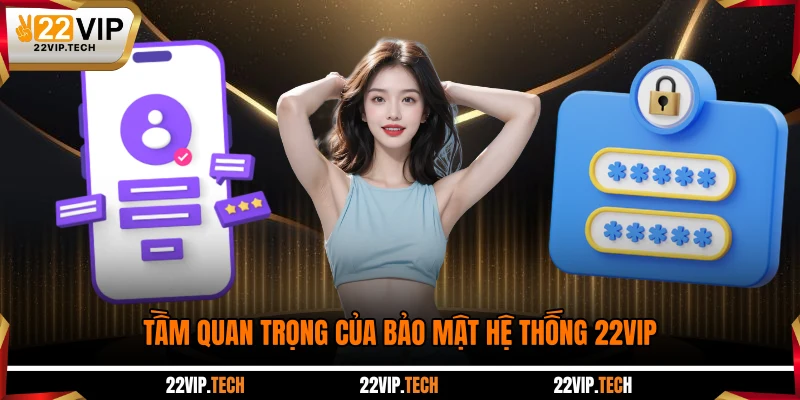 Tầm quan trọng của bảo mật hệ thống 22VIP