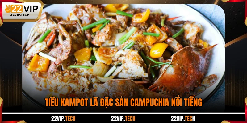 Tiêu Kampot là đặc sản Campuchia nổi tiếng