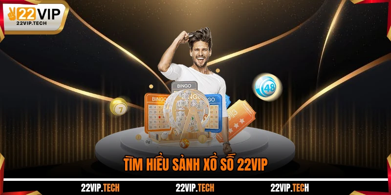 Tìm hiểu sảnh xổ số 22VIP