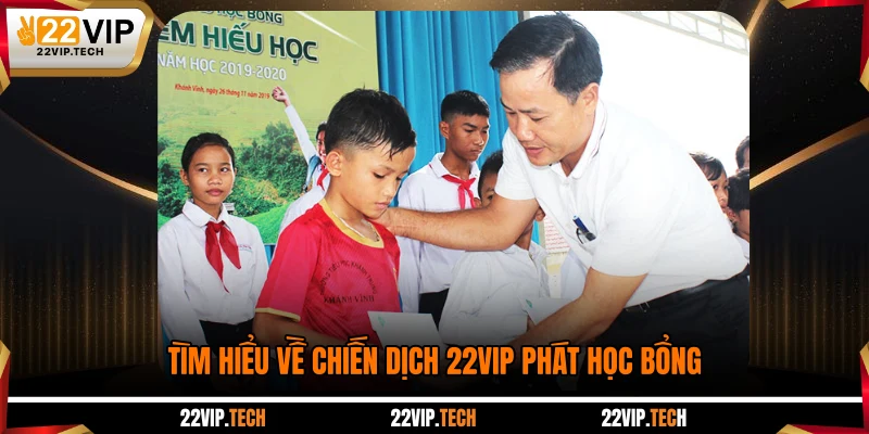 Tìm hiểu về chiến dịch 22VIP phát học bổng