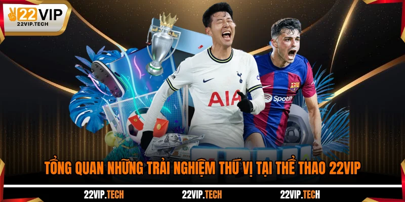 Tổng quan những trải nghiệm thú vị tại thể thao 22VIP