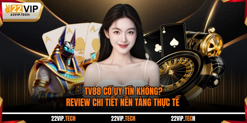 TV88 Có Uy Tín Không? Review Chi Tiết Nền Tảng Thực Tế